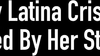 Kinky Latina Cristi Ann Gets Fingerblasted By Her Step Step-brother!