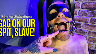 Gag on Our Spit, Slave!